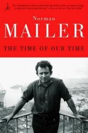 book cover of The Time of Our Time by Norman Mailer