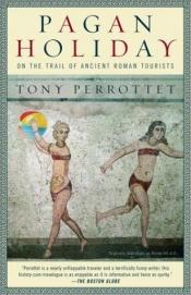 book cover of Pagan Holiday : On the Trail of Ancient Roman Tourists by Tony Perrottet