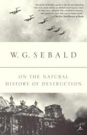 book cover of On the natural history of destruction; with essays on Alfred Andersch, Jean Améry and Peter Weiss by W. G. Sebald