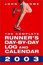 book cover of The Complete Runner's Day-by-Day Log and Calendar 2003 by John Jerome