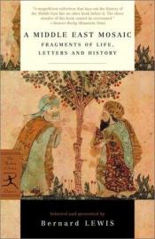 book cover of A Middle East Mosaic: Fragments of Life, Letters and History by Bernard Lewis