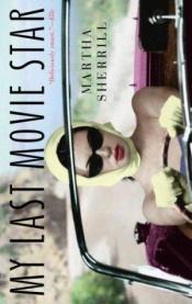 book cover of My last movie star by Martha Sherrill