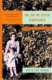 book cover of One Day My Sister Disappeared: A Memoir by Christine Orban