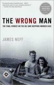 book cover of The Wrong Man: The Final Verdict on the Sam Sheppard Murder Case by James Neff