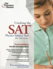 book cover of Cracking the SAT Physics Subject Test, 2007-2008 Edition (College Test Preparation) by Princeton Review