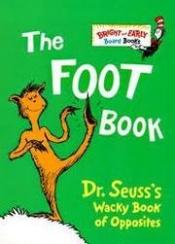 book cover of The foot book : Dr. Seuss's wacky book of opposites by Dr. Seuss