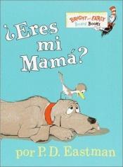 book cover of ¿Eres Mi Mama? (Bright & Early Board Books(TM)) by P. D. Eastman