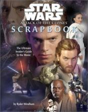 book cover of Star Wars Episode II: Attack of the Clones Movie Scrapbook by Ryder Windham