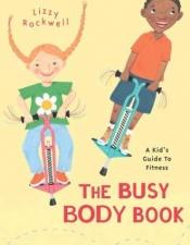 book cover of The Busy Body Book: A Kid's Guide to Fitness (Booklist Editor's Choice. Books for Youth (Awards)) by 