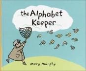 book cover of The Alphabet Keeper (Flyaway Alphabet) by Mary Murphy
