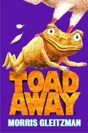 book cover of Toad away by Morris Gleitzman