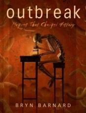 book cover of Outbreak! Plagues That Changed History by Bryn Barnard