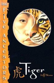 book cover of The Five Ancestors, Book 1: Tiger by Jeff Stone