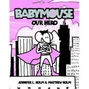 book cover of Our Hero (Babymouse by Jennifer L. Holm