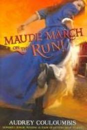 book cover of Maude March on the run!, or, Trouble is her middle name by Audrey Couloumbis