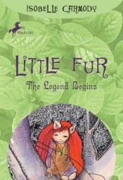 book cover of Little Fur: The Legend Begins by Isobelle Carmody