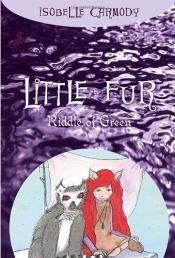 book cover of Little Fur: Riddle of Green by Isobelle Carmody