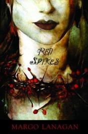 book cover of Red Spikes by Margo Lanagan