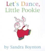 book cover of Let's dance, little Pookie by Sandra Boynton