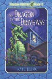 book cover of The dragon in the driveway by Kate Klimo