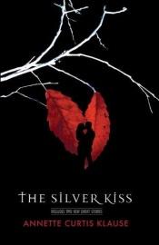 book cover of The Silver Kiss by Annette Curtis Klause