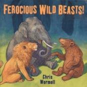 book cover of Ferocious wild beasts! by Chris Wormell
