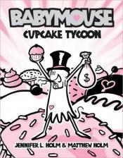 book cover of Babymouse : Cupcake Tycoon by Jennifer L. Holm
