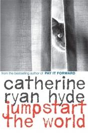 book cover of Jumpstart the world by Catherine Ryan Hyde
