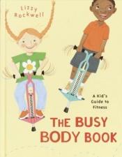 book cover of The Busy Body Book by Lizzy Rockwell