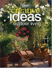 book cover of Lowes Creative Ideas For Outdoor Living (Lowe's Home Improvement) by Michael MacCaskey