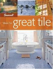 book cover of Sunset Ideas for Great Tile by Sunset