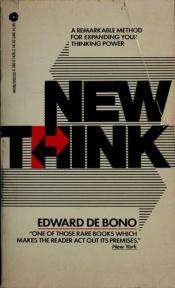 book cover of New think : the use of lateral thinking in the generation of new ideas by Edward de Bono