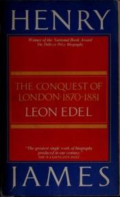 book cover of Henry James : The Conquest of London 1870-1881 by Leon Edel