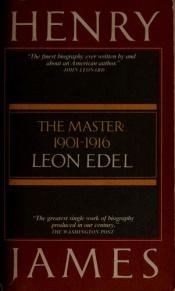 book cover of Henry James The master, 1901-1916 by Leon Edel