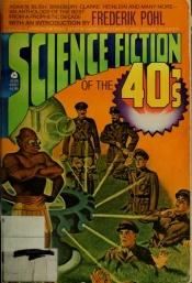 book cover of Science fiction of the Forties by edited by Frederik Pohl