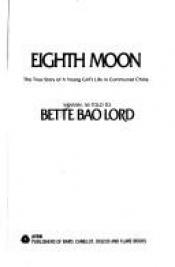 book cover of Eighth Moon: The True Story of a Young Girl's Life in Communist China By Sansan by Bette Lord