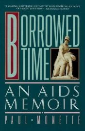 book cover of Borrowed time : an AIDS memoir by Paul Monette
