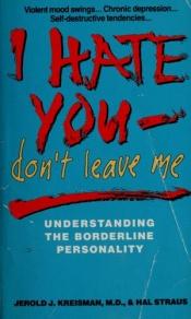 book cover of I Hate You - Don't Leave Me by Hal Straus|Jerold J. Kreisman