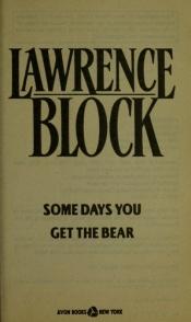 book cover of Some Days You Get the Bear by Lawrence Block