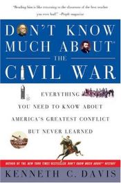 book cover of Don't Know Much About the Civil War: Everything You Need to Know About America's Greatest Conflict but Never L by Kenneth C. Davis