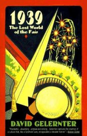 book cover of 1939: Lost World of the Fair by David Gelernter