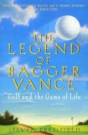 book cover of The Legend of Bagger Vance: A Novel of Golf and the Game of Life by Steven Pressfield