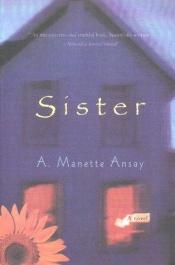 book cover of Sister by A. Manette Ansay