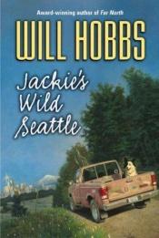 book cover of Jackie's Wild Seattle 2004 by Will Hobbs