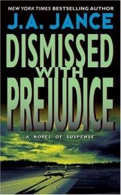 book cover of Dismissed With Prejudice by J. A. Jance