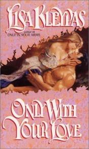book cover of Only With Your Love (Vallerands, Book 2) by リサ・クレイパス