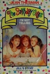 book cover of The Birthday Girls: I'm Not Telling by Jean Thesman