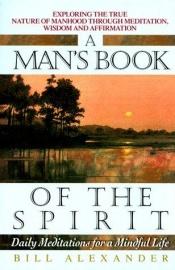 book cover of Man's Book of Spirit: Daily Meditations for a Mindful Life by Bevin Alexander