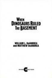 book cover of When Dinosaurs Ruled the Basement (Book 1) by William L. DeAndrea