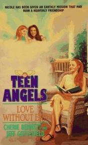 book cover of Teen Angels 06. Love Without End by Cherie Bennett